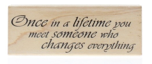 Hampton Art Once in a Lifetime You Meet Someone Changes Everything Wood Stamp
