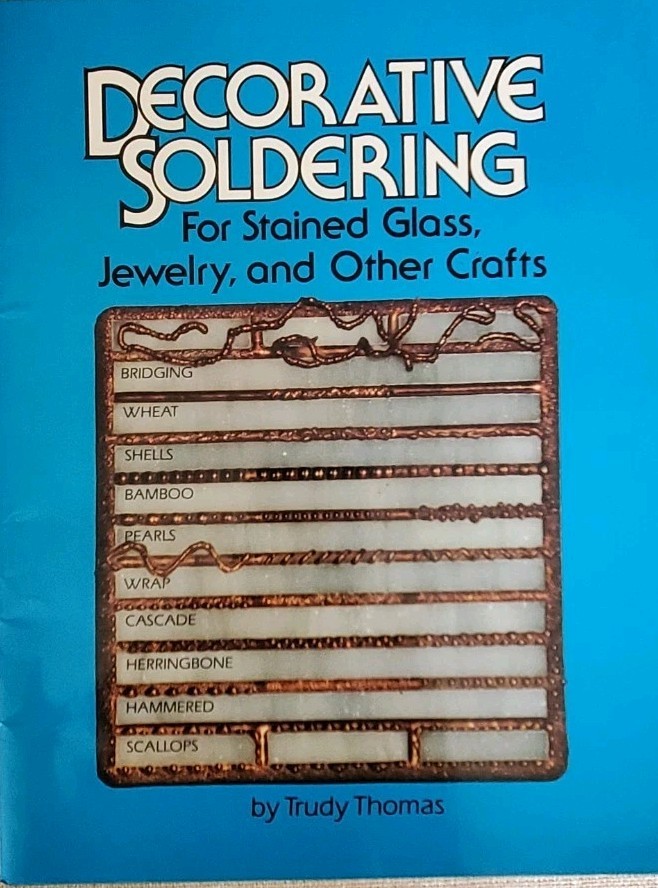 Decorative Soldering For Stained Glass, Jewelry, and Other Crafts Book