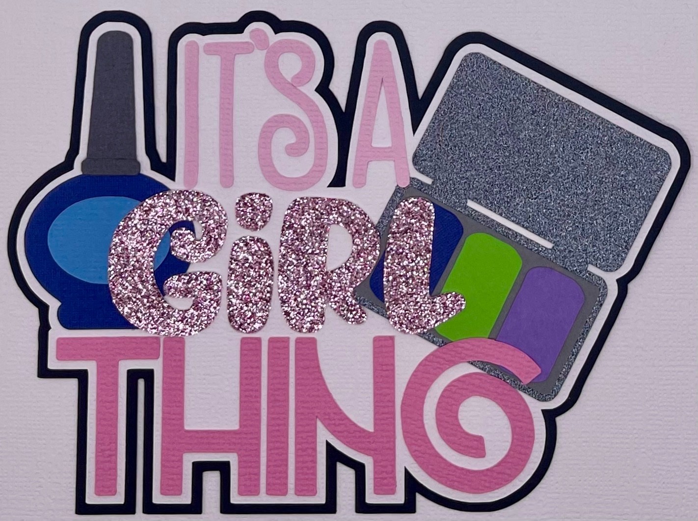 It’s A Girl Thing – Handmade Paper Piecing Scrapbook Embellishment Die Cuts