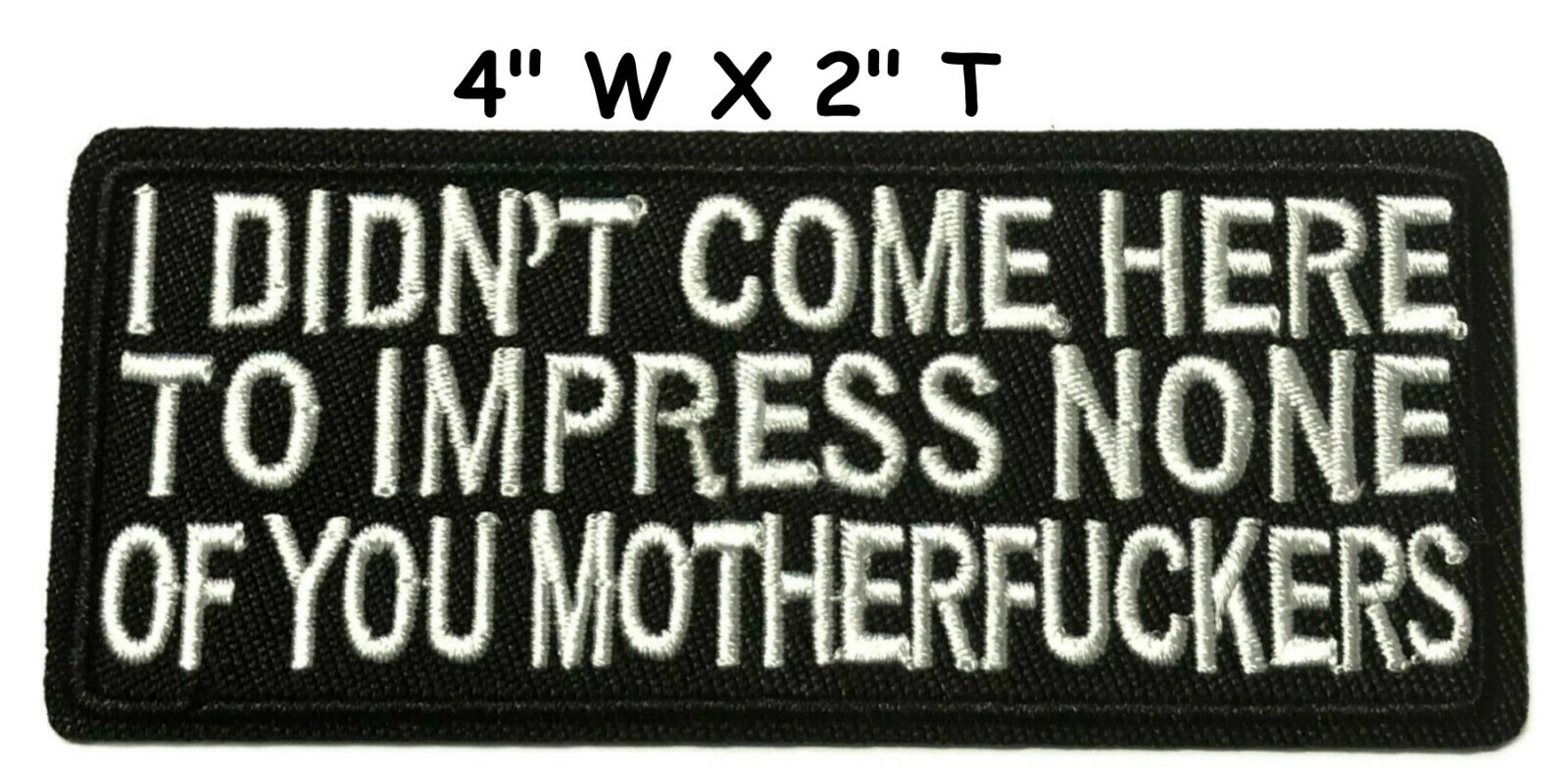 I Didn’t Come Here To Impress Embroidered Patch iron-on / sew-on Biker Applique